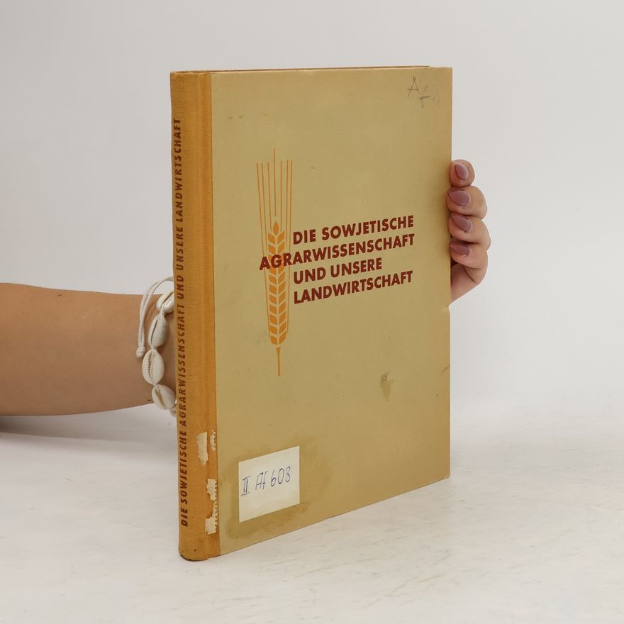 Kolektiv autorů Die sowjetische Agrarwissenschaft und unsere Landwirtschaft