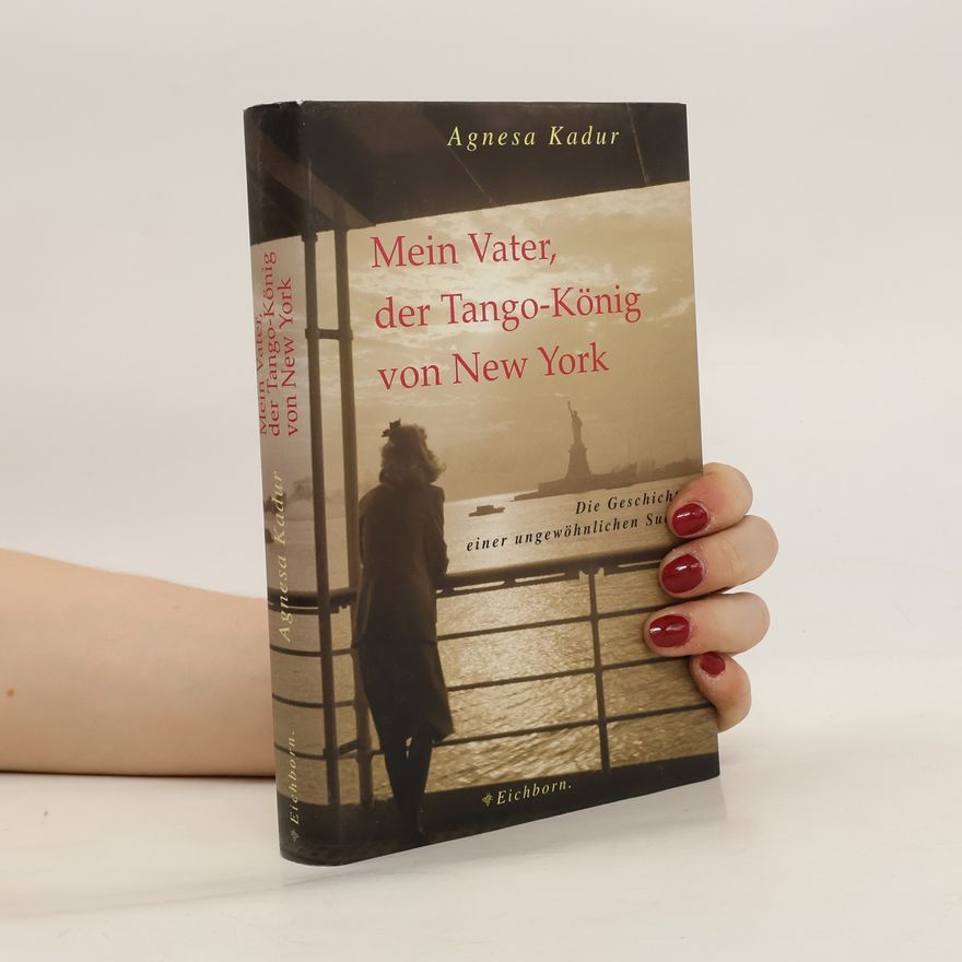 Agnesa Kadur Mein Vater, der Tango-König von New York