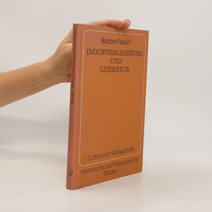Ilsedore Rarisch Industrialisierung und Literatur