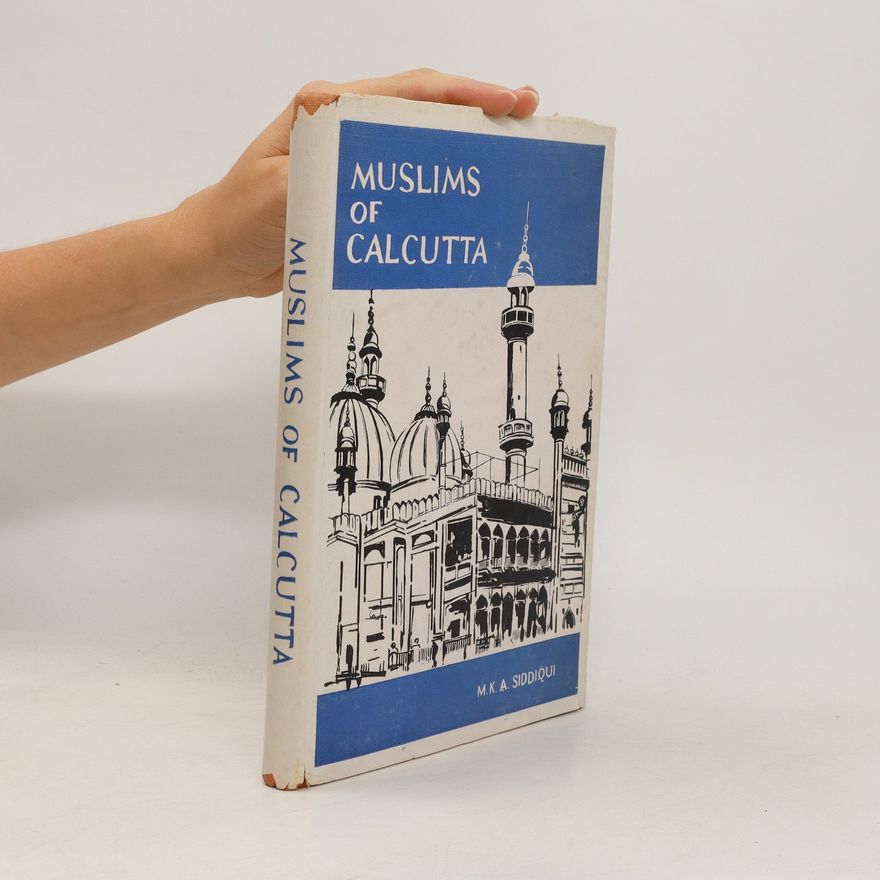 Mohammad K. A. Siddiqui Muslims of Calcutta