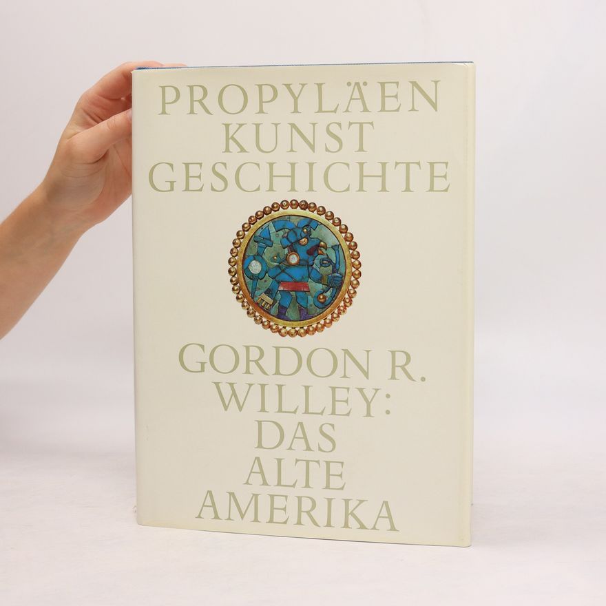 Gordon R. Willey Propyläen Kunst Geschichte: Das Alte Amerika