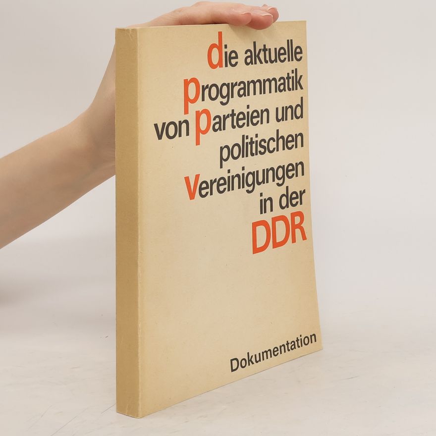 Various authors Die aktuelle Programmatik von Parteien und politischen Vereinigungen in der DDR