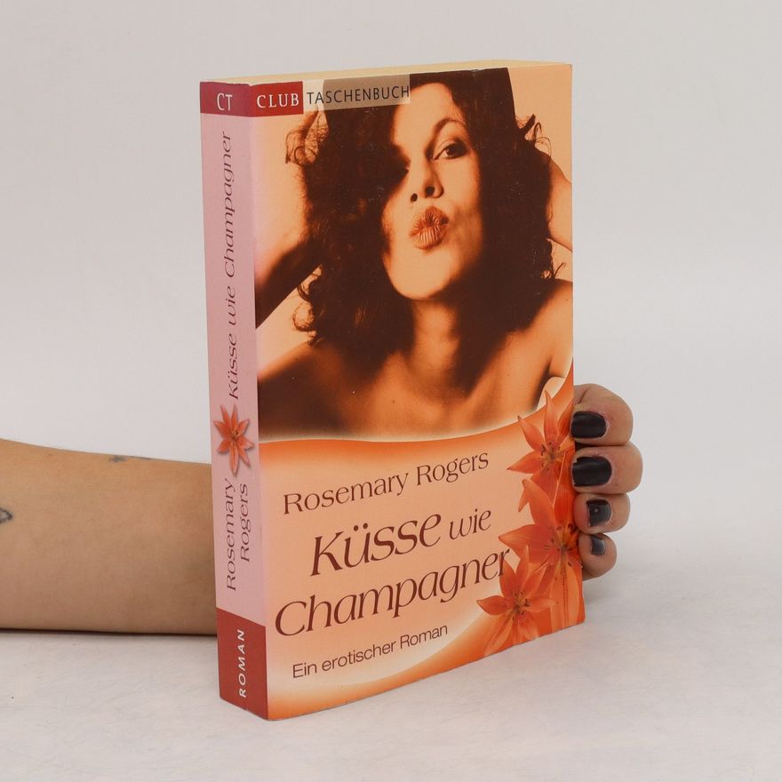 Rosemary Rogers Küsse wie Champagner