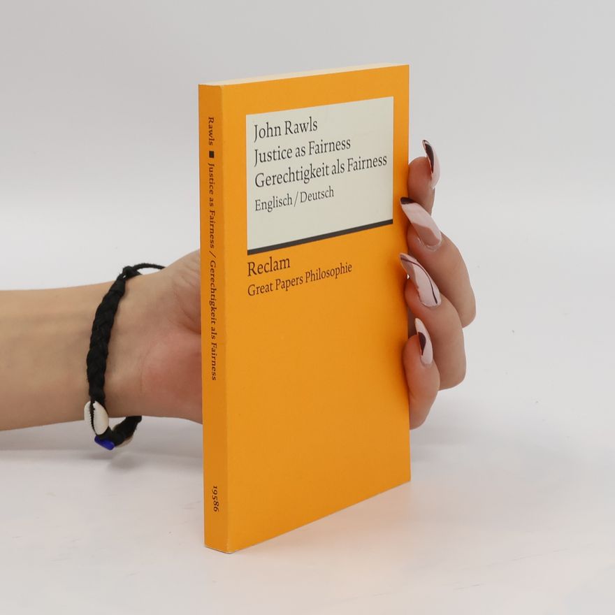 John Rawls Justice as Fairness / Gerechtigkeit als Fairness