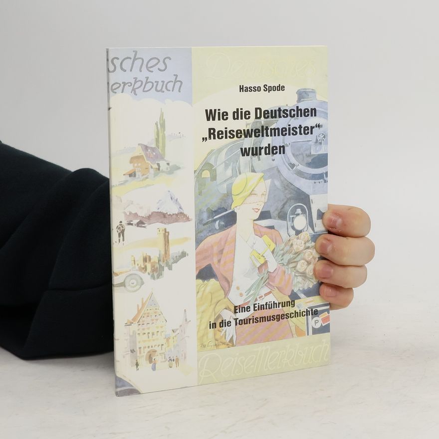 Hasso Spode Wie die Deutschen "Reiseweltmeister" wurden
