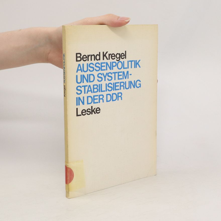 Bernd Kregel Aussenpolitik und Systemstabilisierung in der DDR