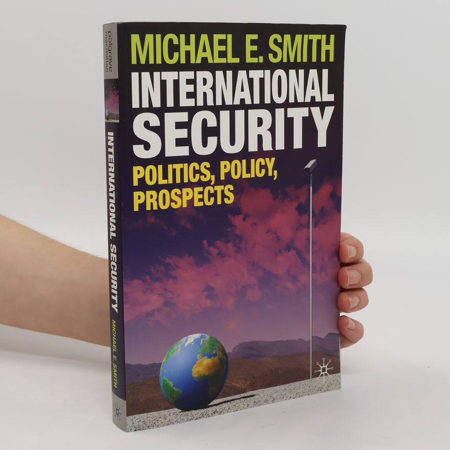 Michael E. Smith International security: politics, policy, prospects