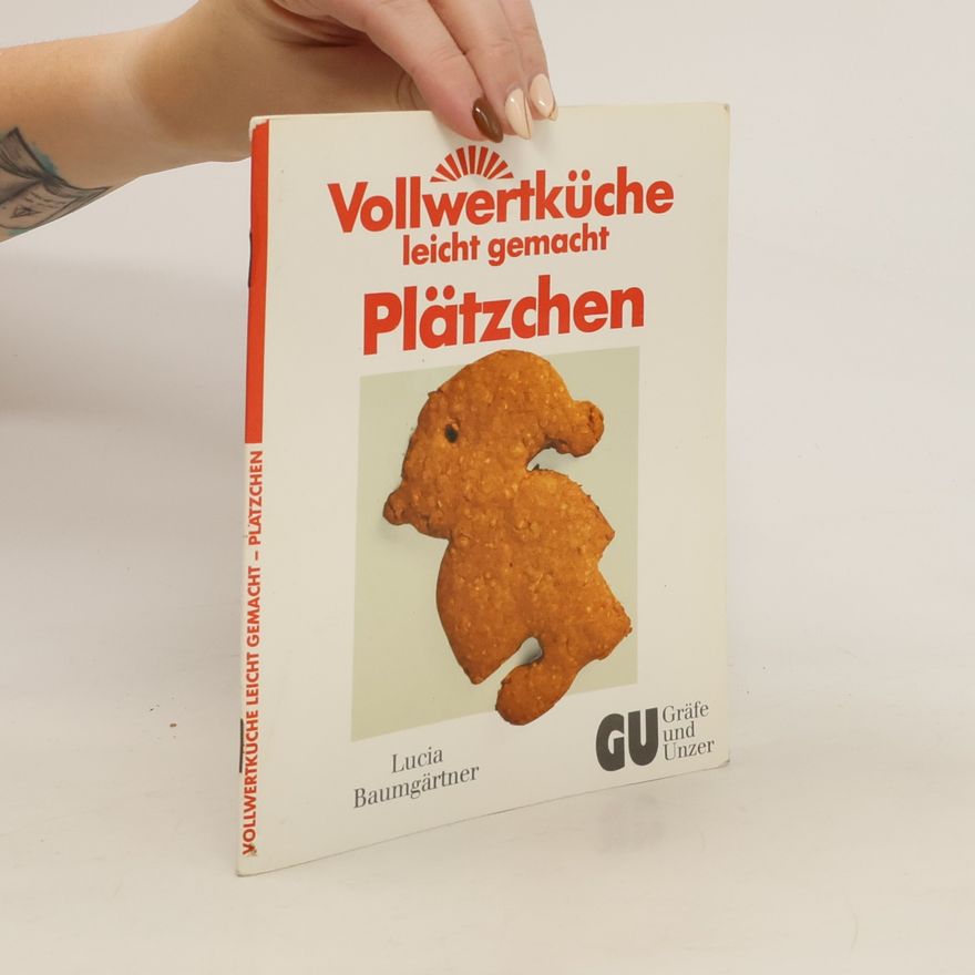 Lucia Baumgärtner Vollwertküche leicht gemacht - Plätzchen
