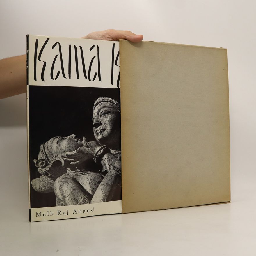 Mulk Raj Anand Kama Kala - Über die philosophischen Grundlagen der Erotik in der hinduistischen Skulptur