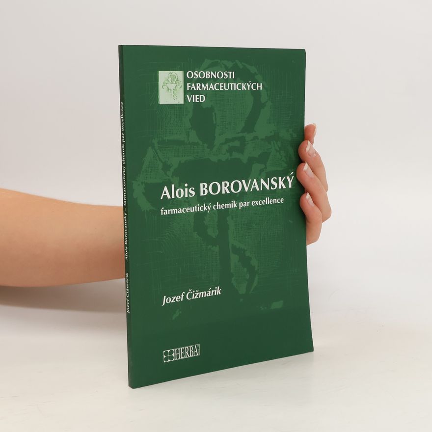 Jozef Čižmárik Alois Borovanský - farmaceutický chemik par excellence
