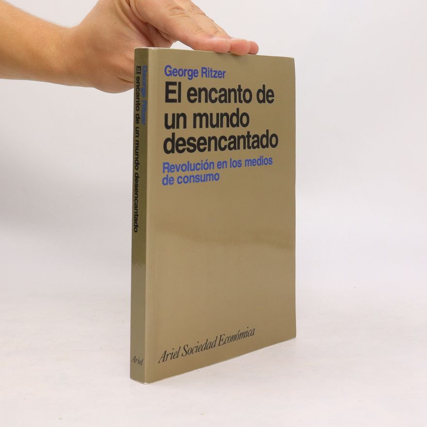George Ritzer El encanto de un mundo desencantado