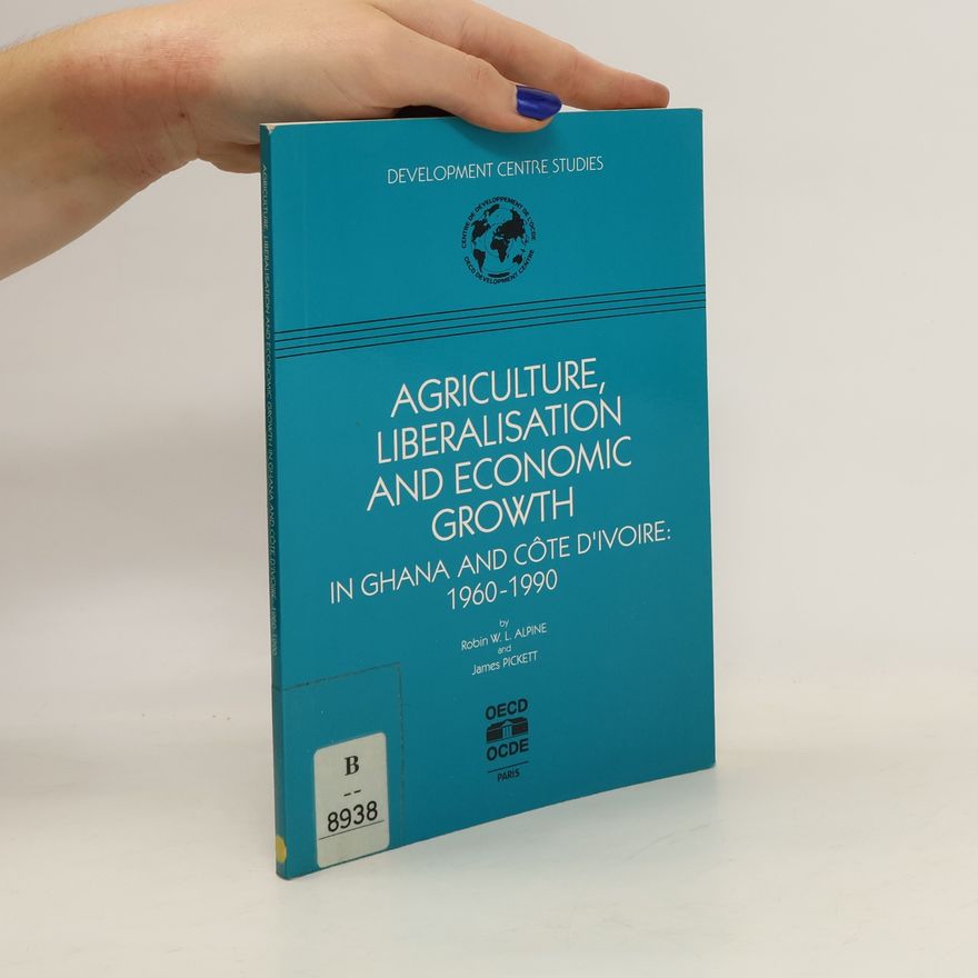 James Pickett Agriculture, Liberalisation and Economic Growth in Ghana and Côte D'Ivoire, 1960-1990