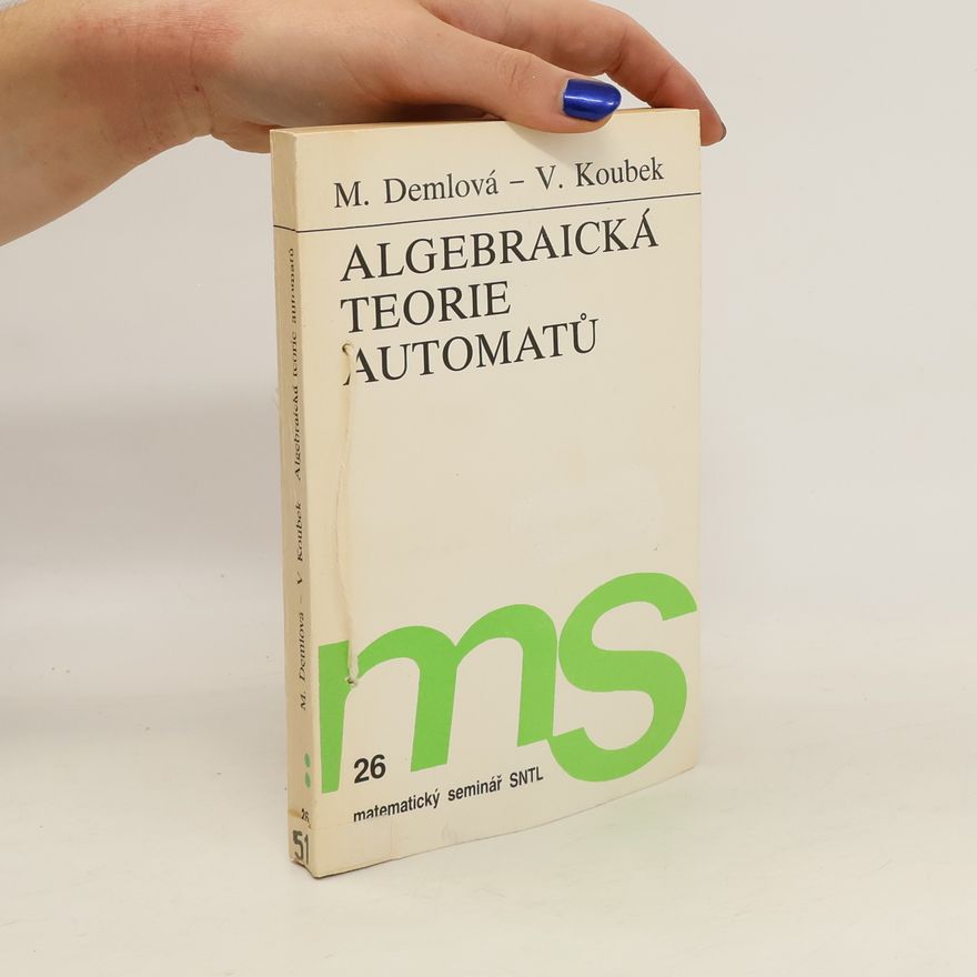 Marie Demlová Algebraická teorie automatů