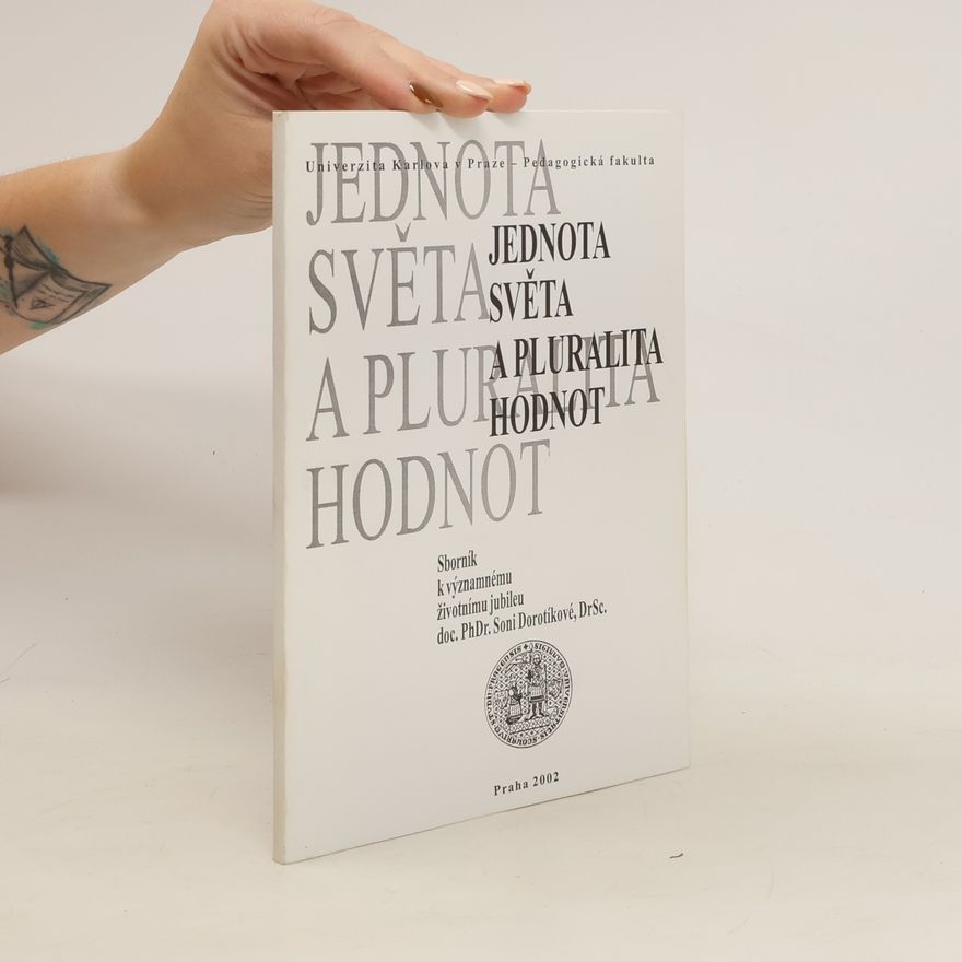 Naděžda Pelcová Jednota světa a pluralita hodnot : sborník k významnému životnímu jubileu doc. PhDr. Soni Dorotíkové, DrSc.