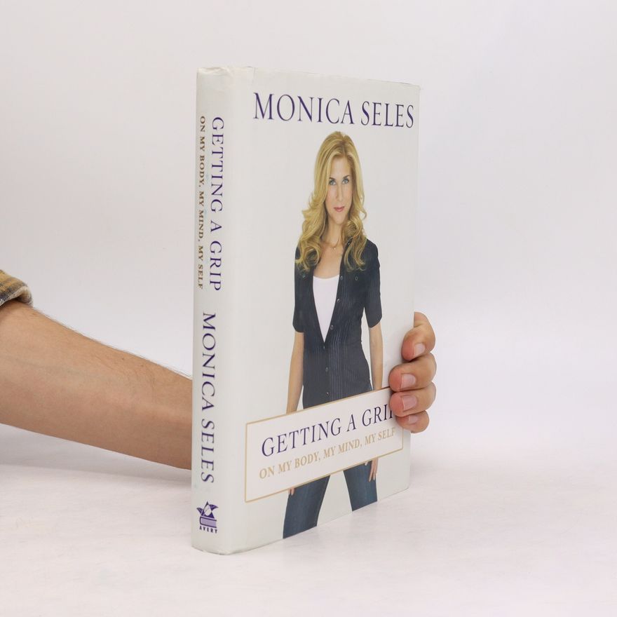 Monica Seles Getting a Grip. On My Body, My Mind, My Self