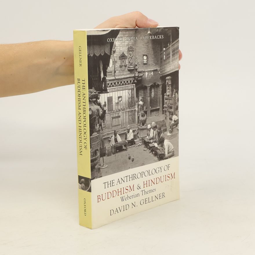David N. Gellner The Anthropology of Buddhism and Hinduism. Weberian Themes