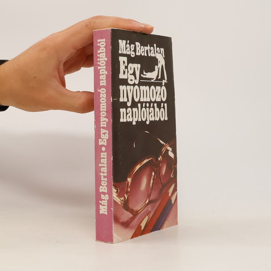 Mág Bertalan Egy nyomozó naplójából