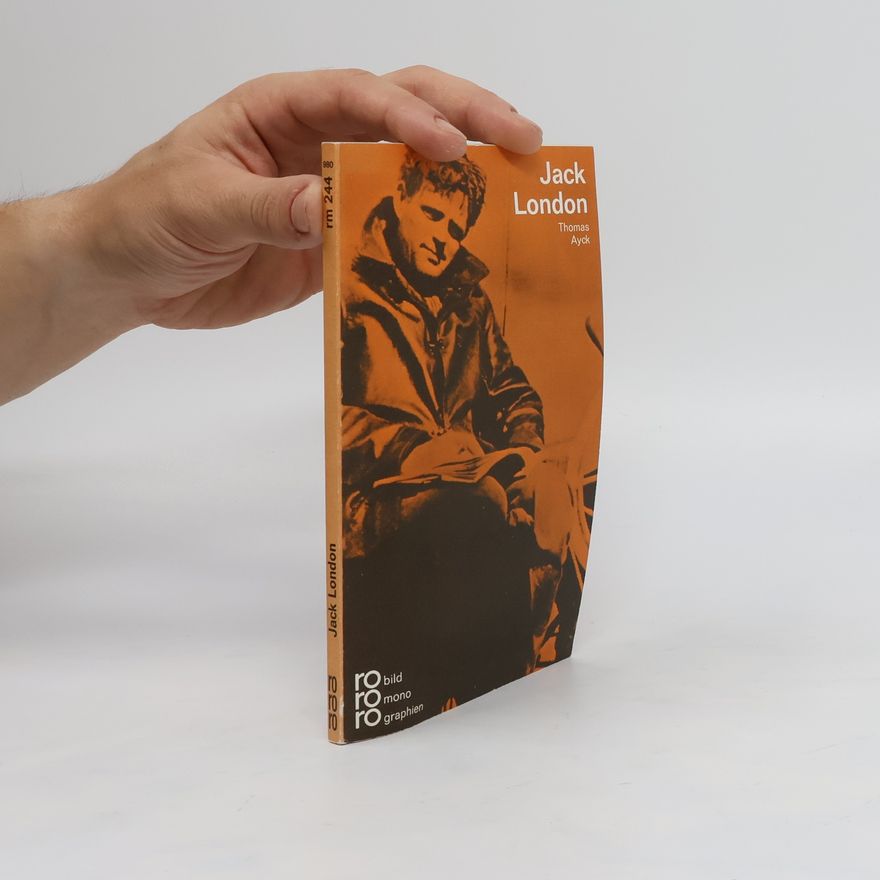 Thomas Ayck Jack London in Selbstzeugnissen und Bilddokumenten