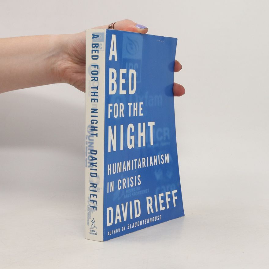 David Rieff A Bed for the Night Humanitarianism in Crisis