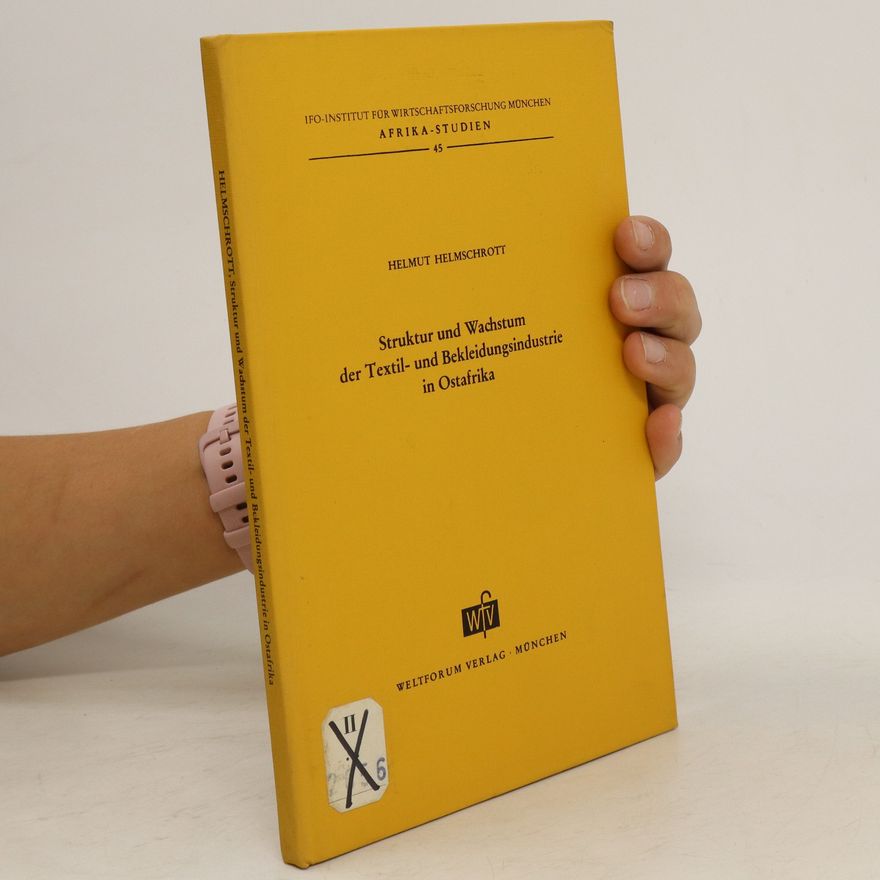 Helmut Helmschrott Struktur und Wachstum Der Textil- und Bekleidungsindustrie in Ostafrika