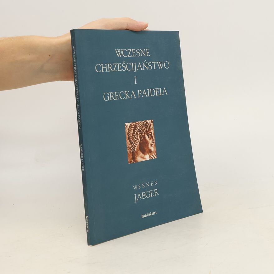 Werner Jaeger Wczesne chrześcijaństwo i grecka paideia