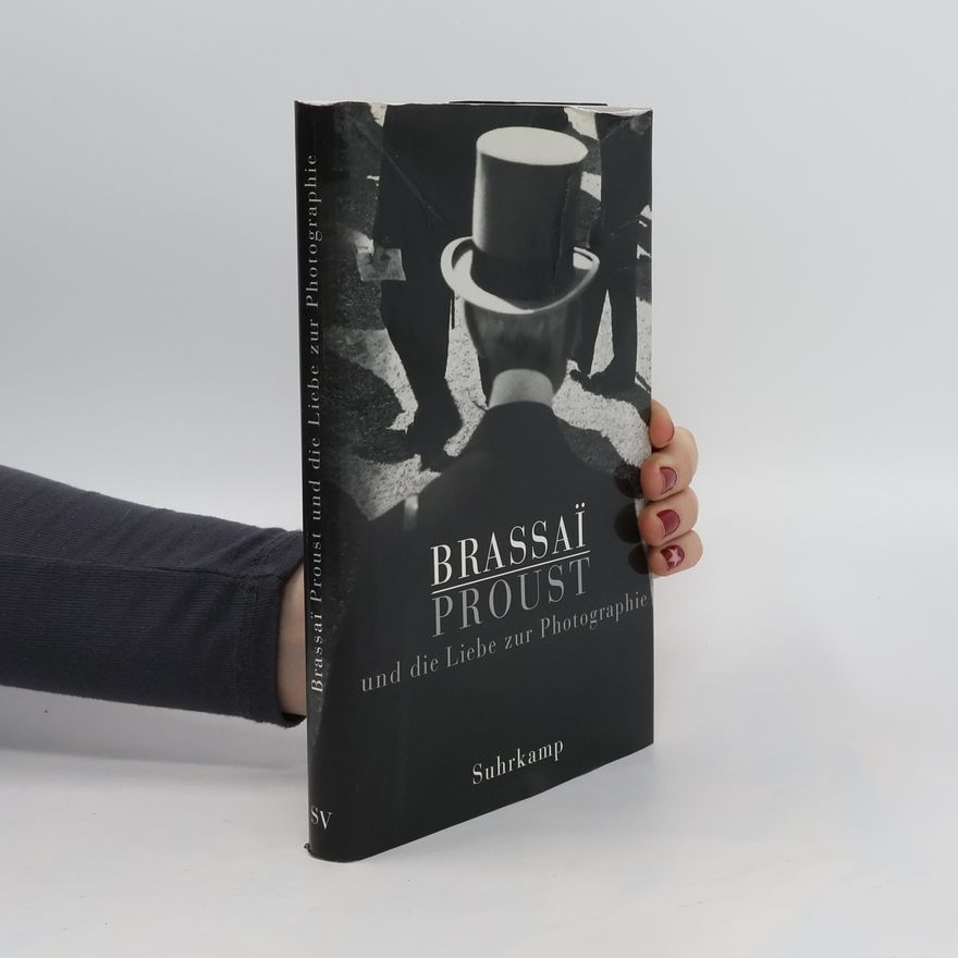 Brassaï Proust und die Liebe zur Photographie