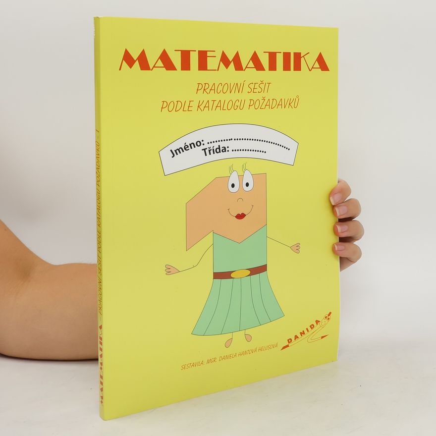 Daniela Hantová Helusová Matematika 1. Pracovní sešit podle katalogu požadavků