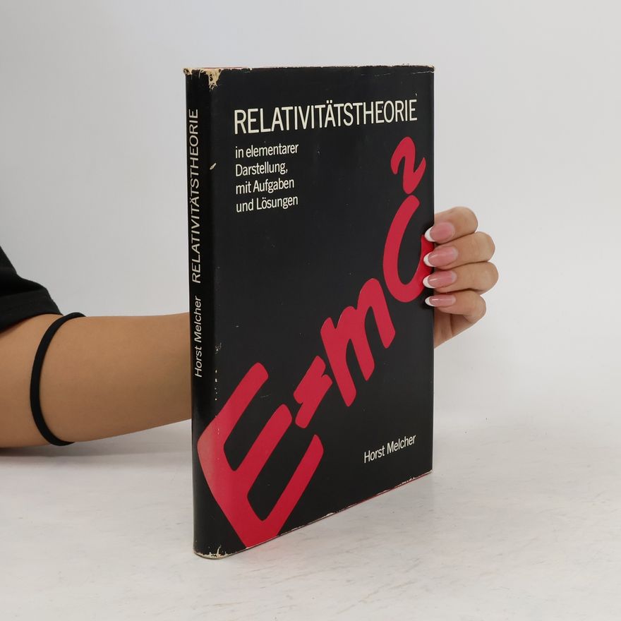 Horst Melcher Relativitätstheorie in elementarer Darstellung mit Aufgaben und Lösungen