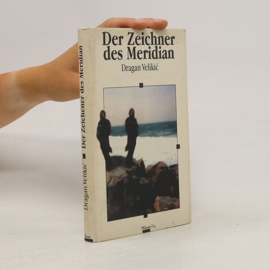 Dragan Velikić Der Zeichner des Meridian