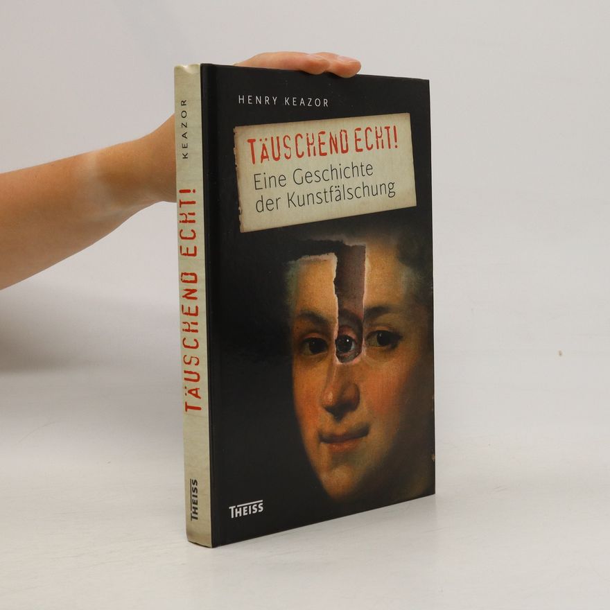 Henry Keazor Täuschend echt!