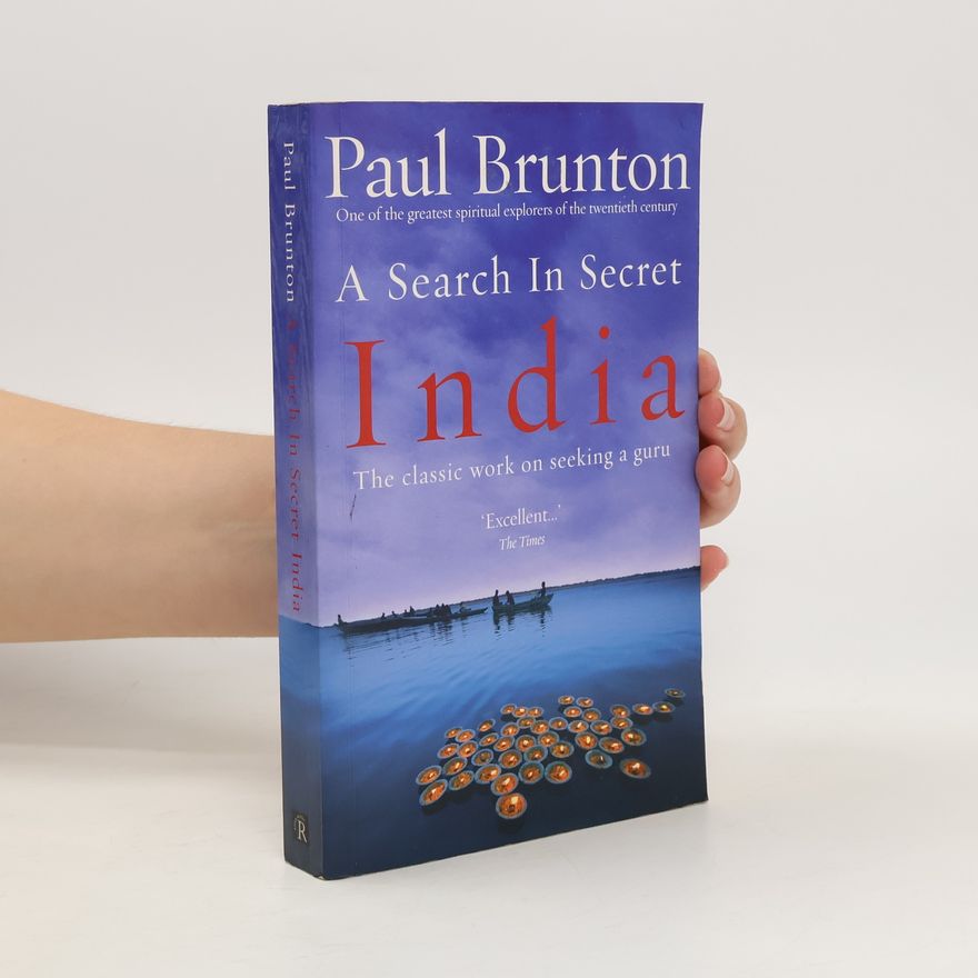 Paul Brunton A Search In Secret India: The classic work on seeking a guru