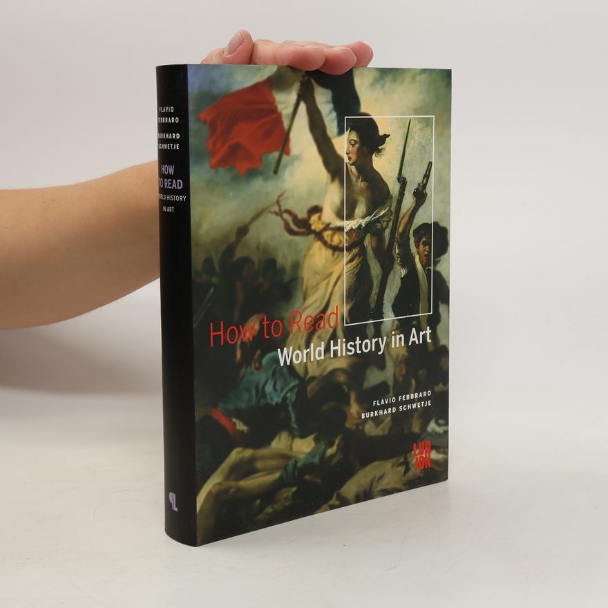 Burkhard Schwetje How to Read World History in Art