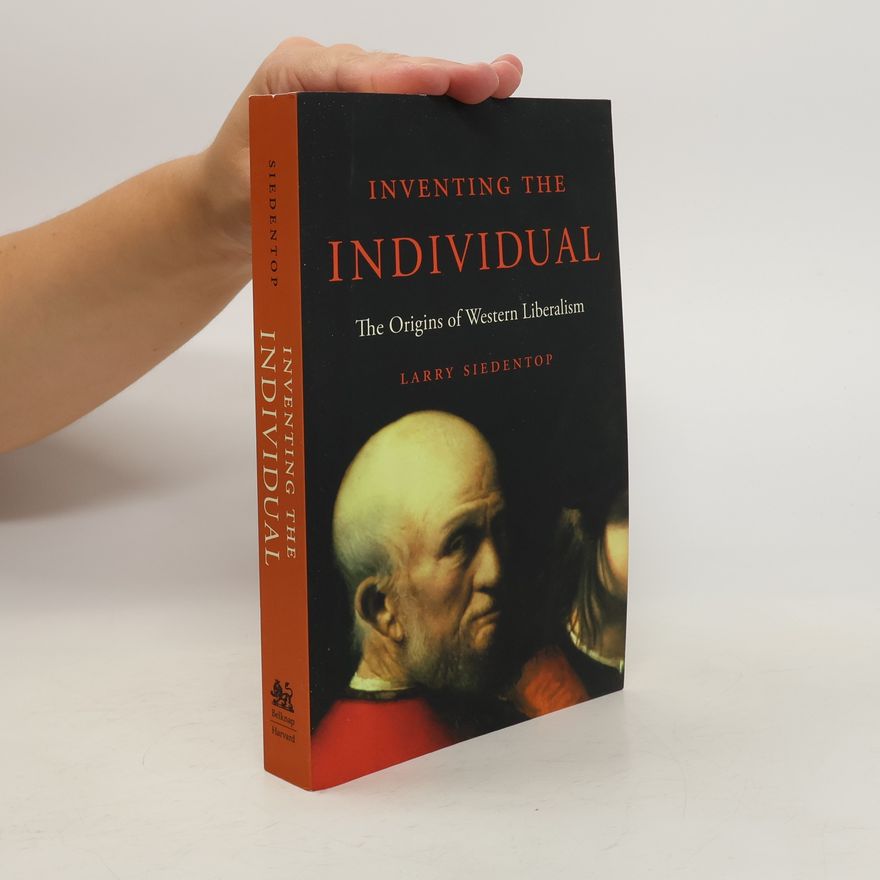 Larry Siedentop Inventing the Individual: The Origins of Western Liberalism