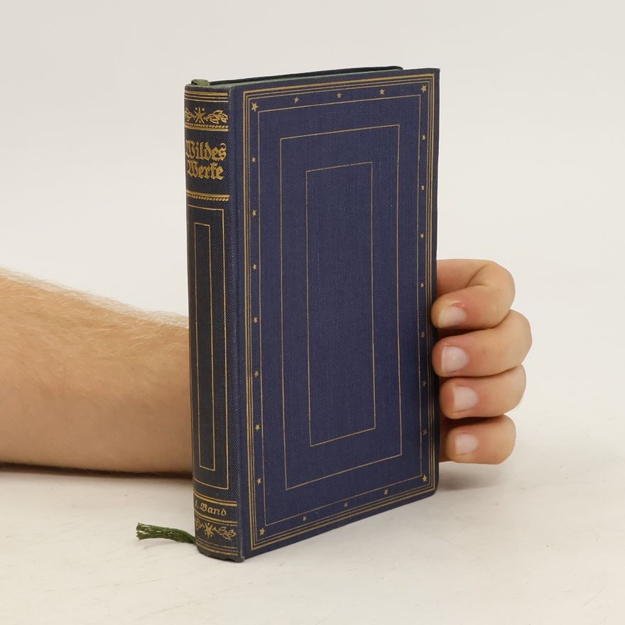 Philipp Aronstein Wildes Werke. Oscar Wilde Sein Leben und Lebenswerk 1. Band