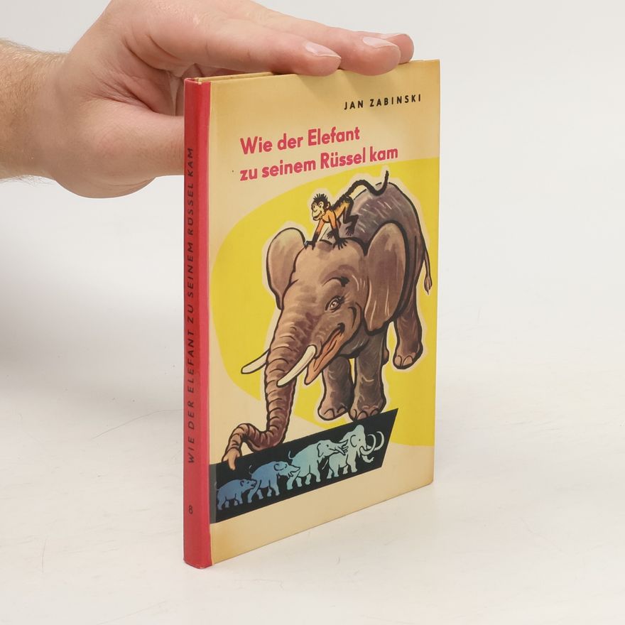 Jan Žabiňski Wie der Elefant zu seinem Rüssel kam