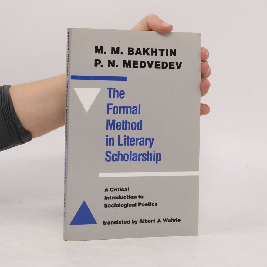 Michail Michajlovič Bachtin The Formal Method in Literary Scholarship: A Critical Introduction to Sociological Poetics