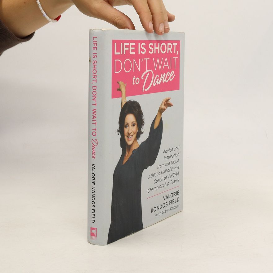 Valorie Kondos Field Life Is Short, Don't Wait to Dance