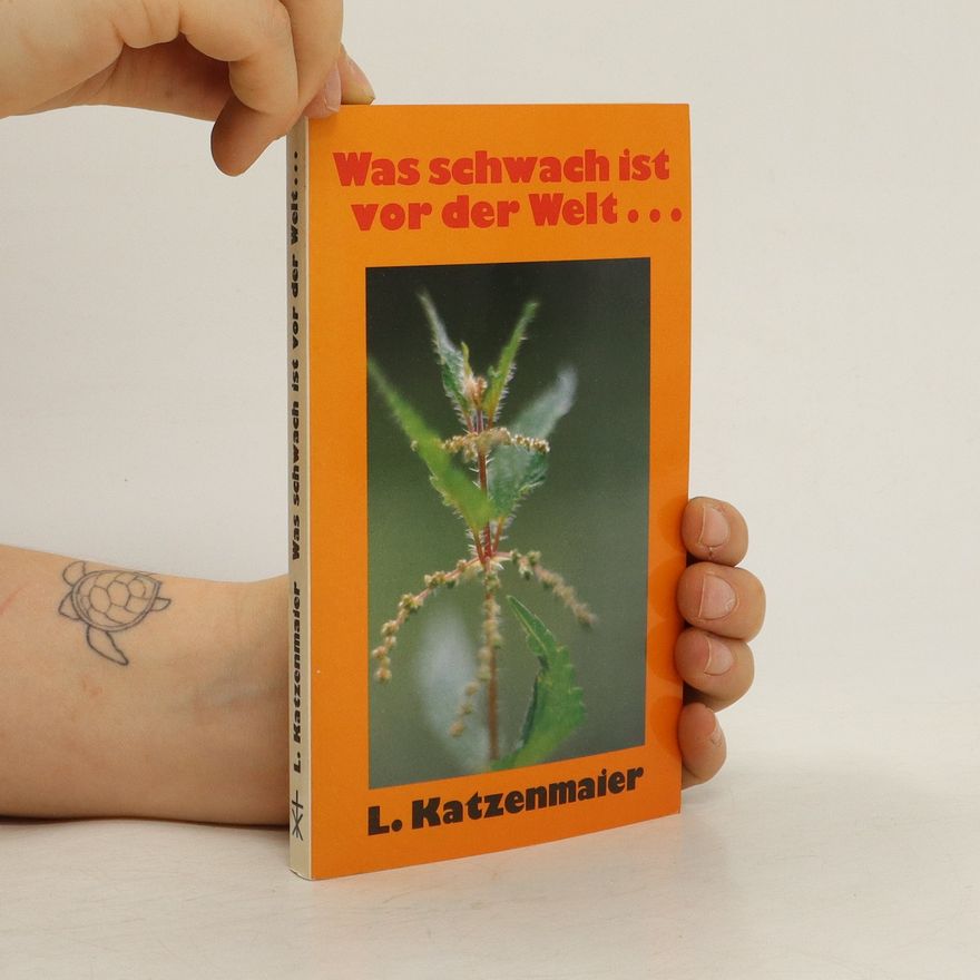 Ludwig Katzenmaier Was schwach ist vor der Welt ...