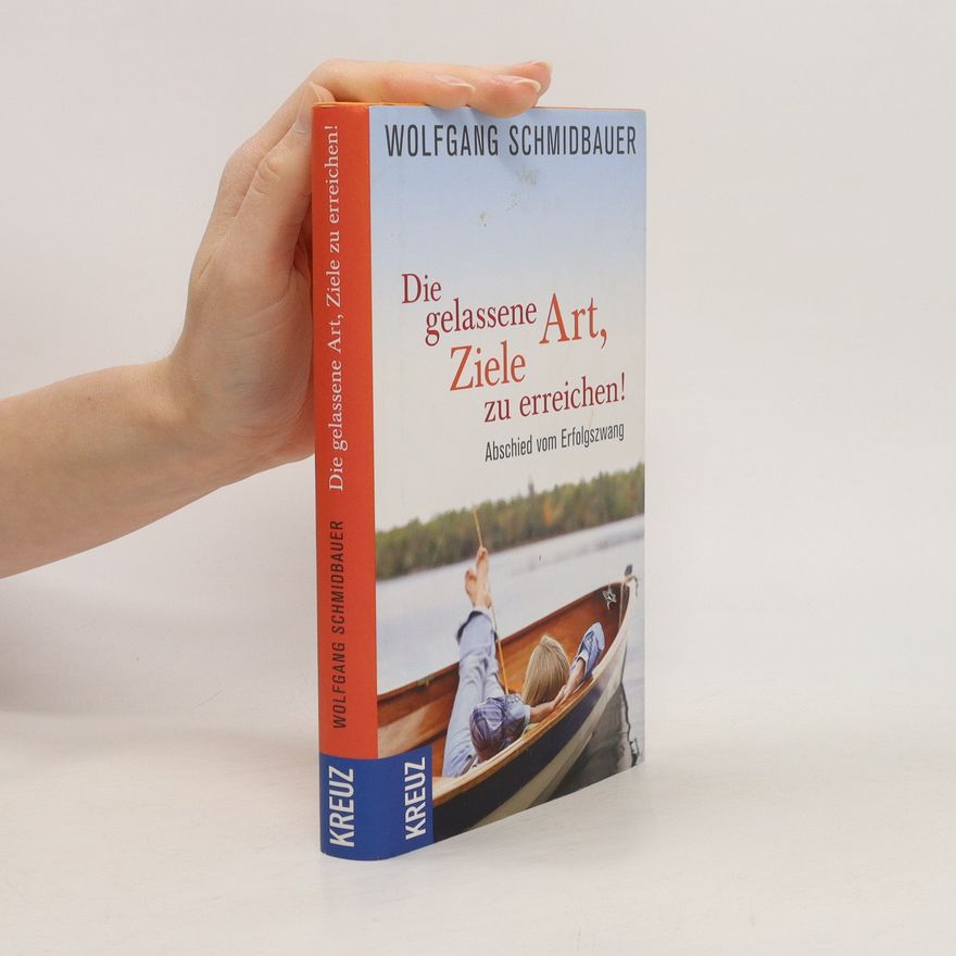 Dr. Wolfgang Schmidbauer Die gelassene Art, Ziele zu erreichen
