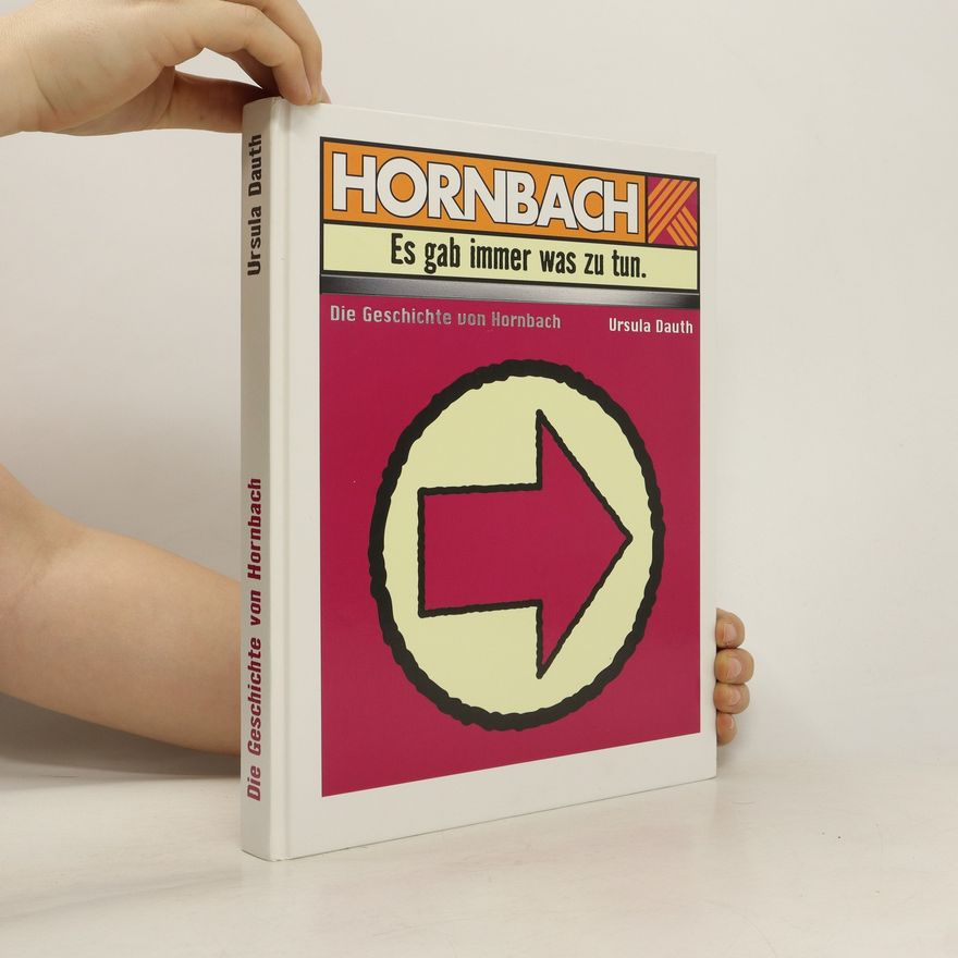 Ursula Dauth Es gab immer was zu tun - Die Geschichte von Hornbach