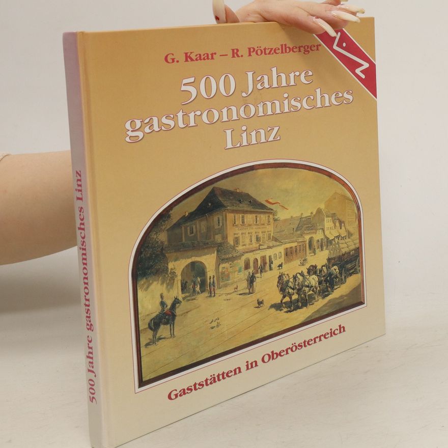 Günter Kaar 500 Jahre gastronomisches Linz