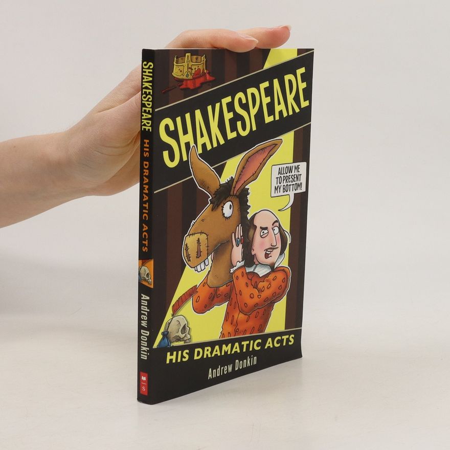 Andrew Donkin Shakespeare: His Dramatic Acts