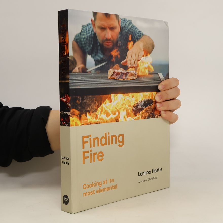 Lennox Hastie Finding fire. Cooking at its most Elemental