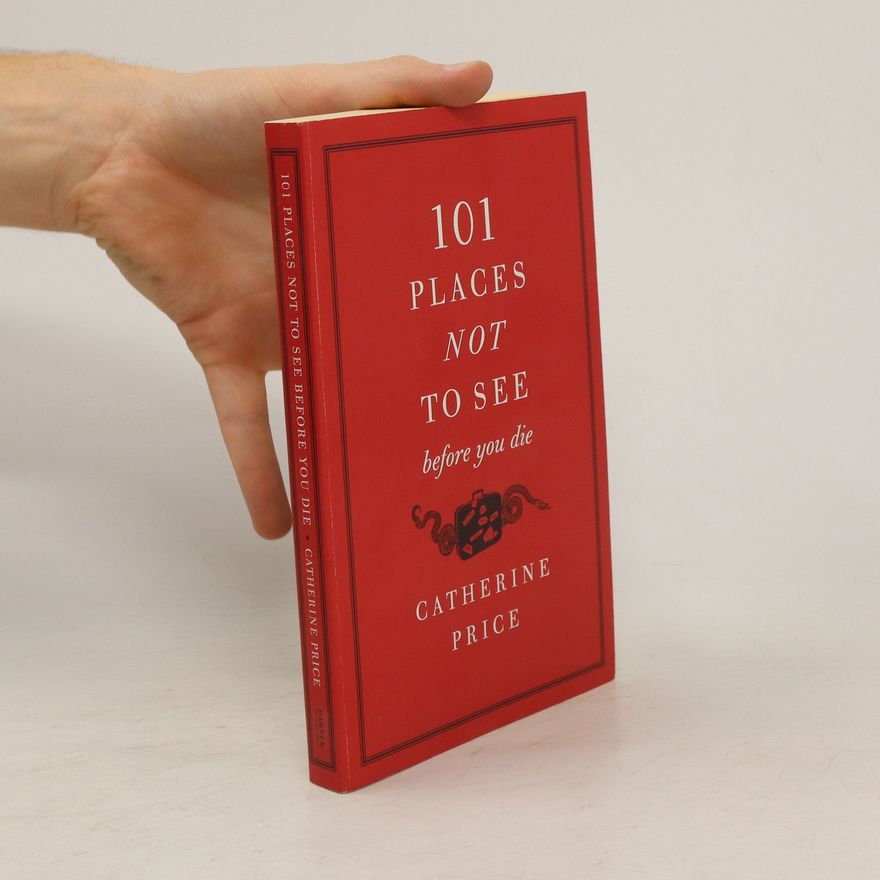 Catherine Price 101 Places Not to See Before You Die