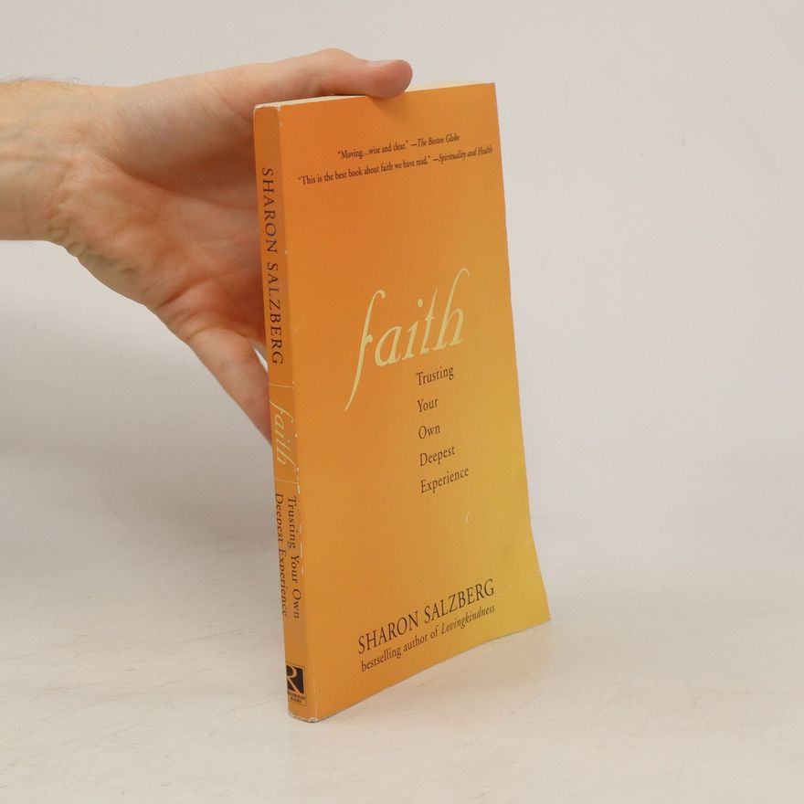Sharon Salzberg Faith Faith: Trusting Your Own Deepest Experience Trusting Your Own Deepest Experience