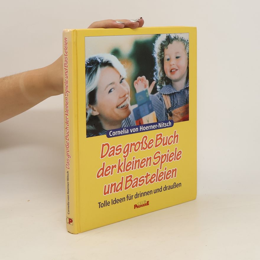 Cornelia von Hoerner-Nitsch Das grosse Buch der kleinen Spiele und Bastelein