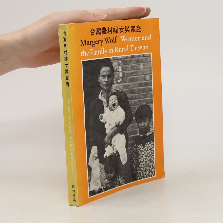 Margery Wolf Women and the family in rural Taiwan