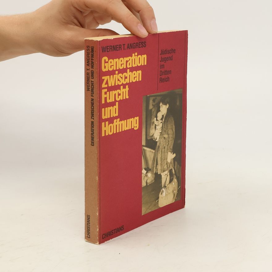 Werner T. Angress Generation zwischen Furcht und Hoffnung