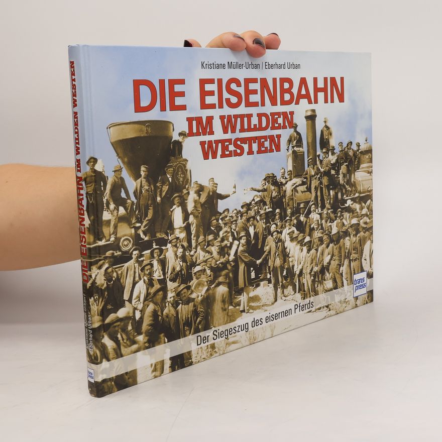 Kristiane Müller-Urban Die Eisenbahn im Wilden Westen