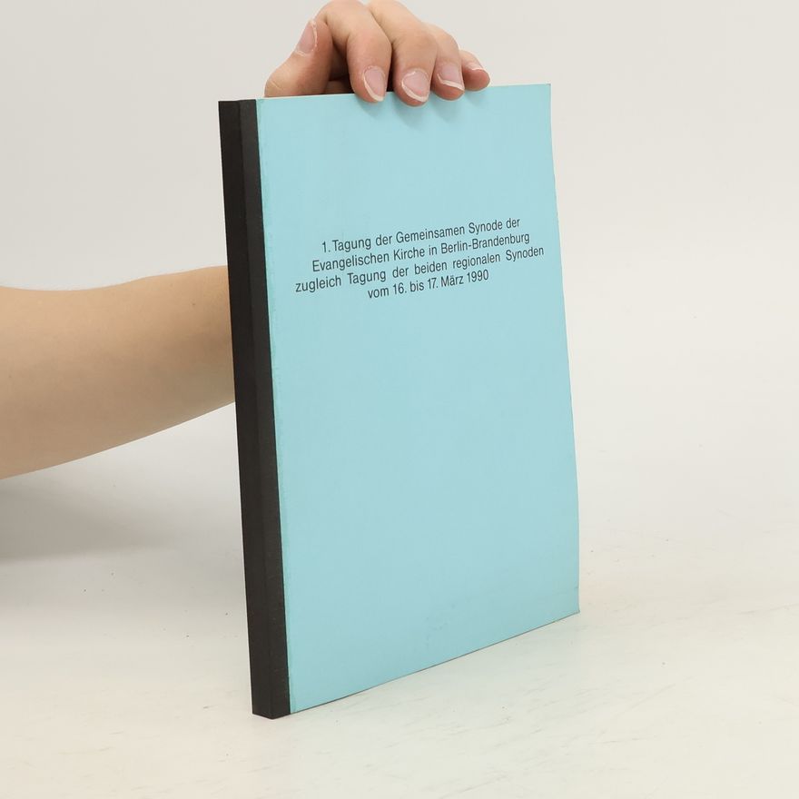 Autorenkollektiv 1. Tagung der Gemeinsamen Synode der Evangelischen Kirche in Berlin-Brandenburg zugleich Tagung der beiden regionalen Synoden vom 16. bis 17. März 1990